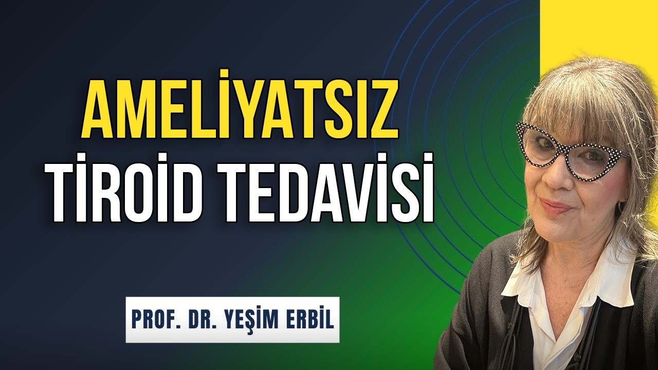 Ameliyatsız Tiroid Tedavisi - Prof. Dr. Yeşim Erbil
