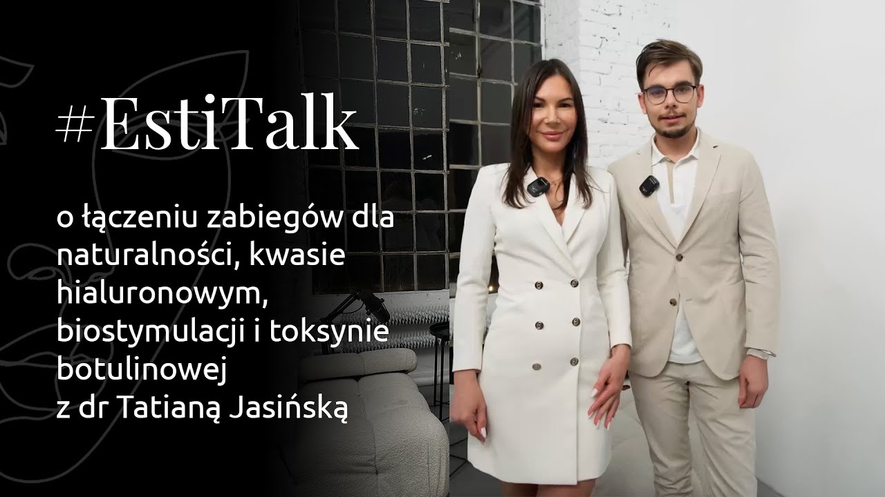 #EstiTalk S1E11 - o łączeniu zabiegów w medycynie estetycznej z dr Tatianą Jasińską 