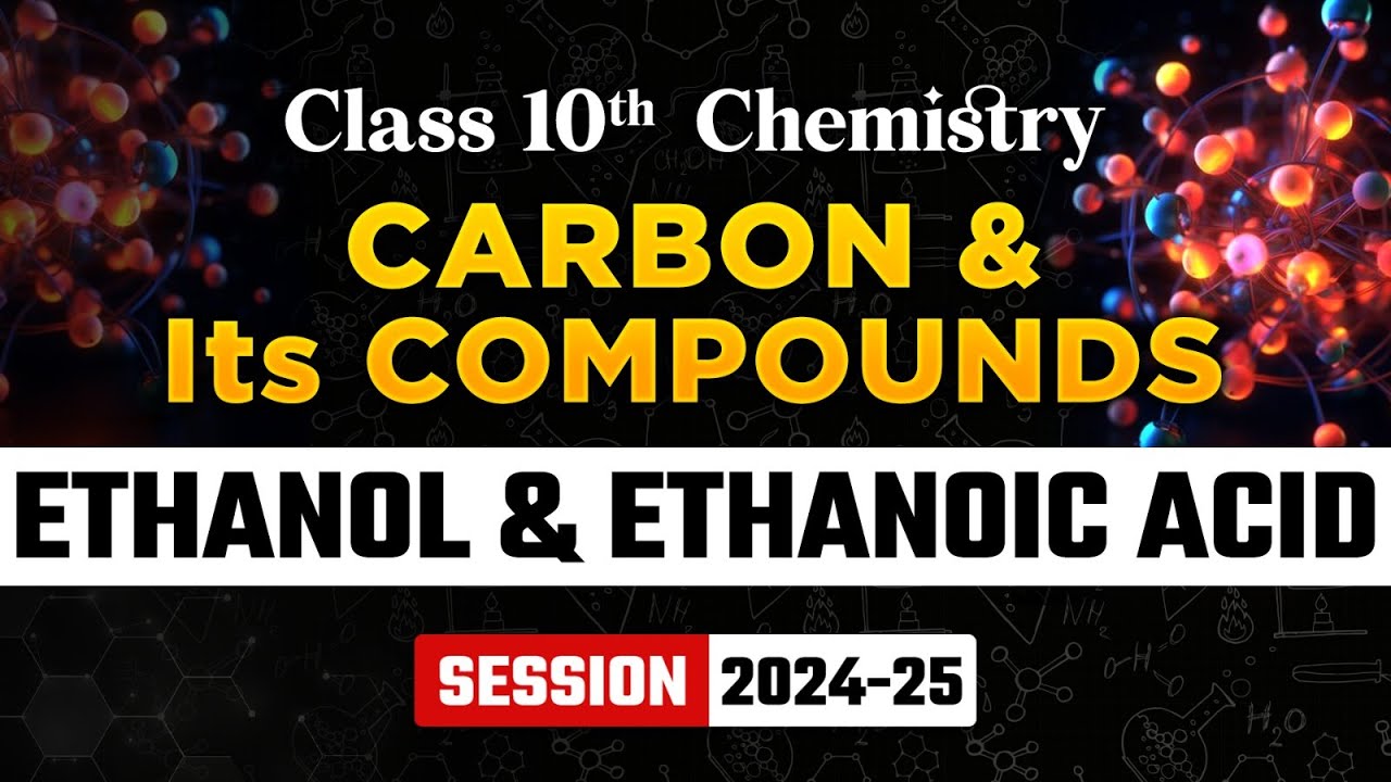 Ethanol and Ethanoic Acid - Carbon & Its Compounds | Class 10 Chemistry Chapter 4