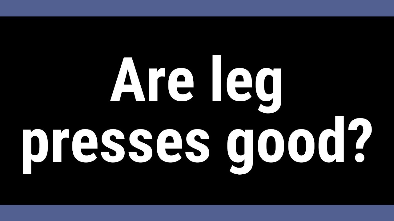 Are leg presses good?