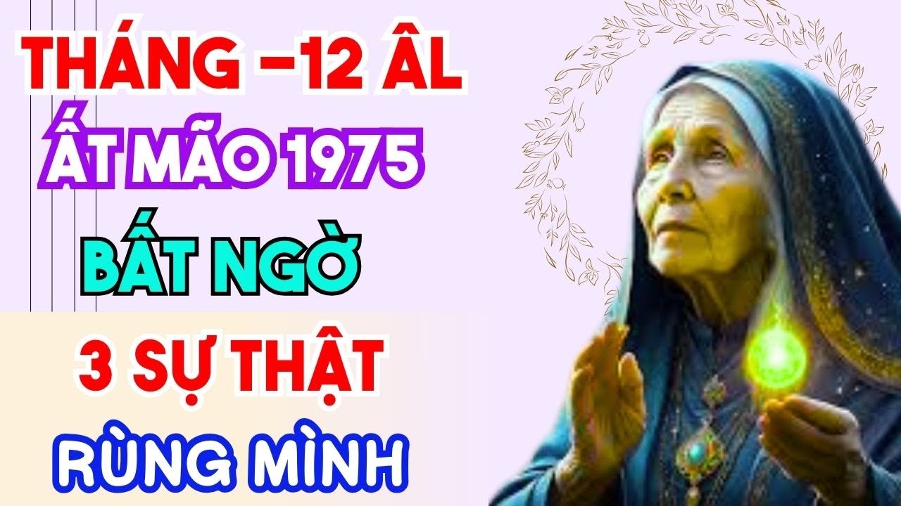 CẢNH BÁO QUAN TRỌNG TUỔI ẤT MÃO 1975  tháng 12 âm lịch 3 SỰ THẬT ĐÁNG SỢ