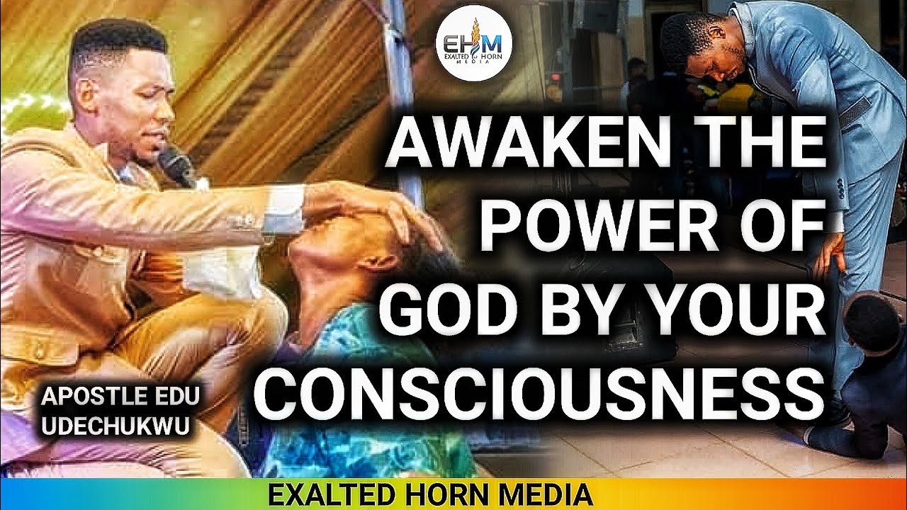 Activating and Walking in the Power of God Through Spiritual Consciousness | Apostle Edu Udechukwu