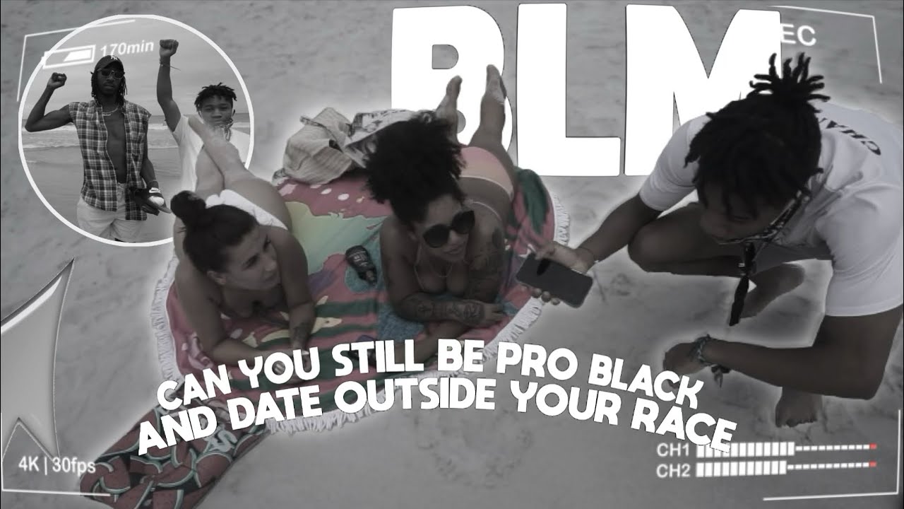 CAN YOU BE PRO BLACK & DATE OUTSIDE YOUR RACE?? BEACH PUBLIC INTERVIEW