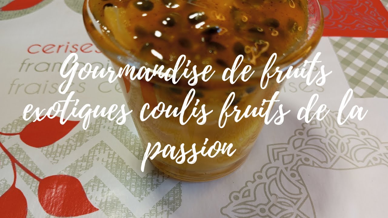 Gourmandise de fruits exotiques, coulis fruits de la passion [Recette cuisine vapeur d'été 6/6]