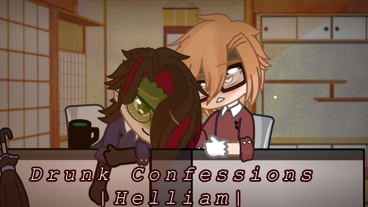 Drunk confessions |Helliam|