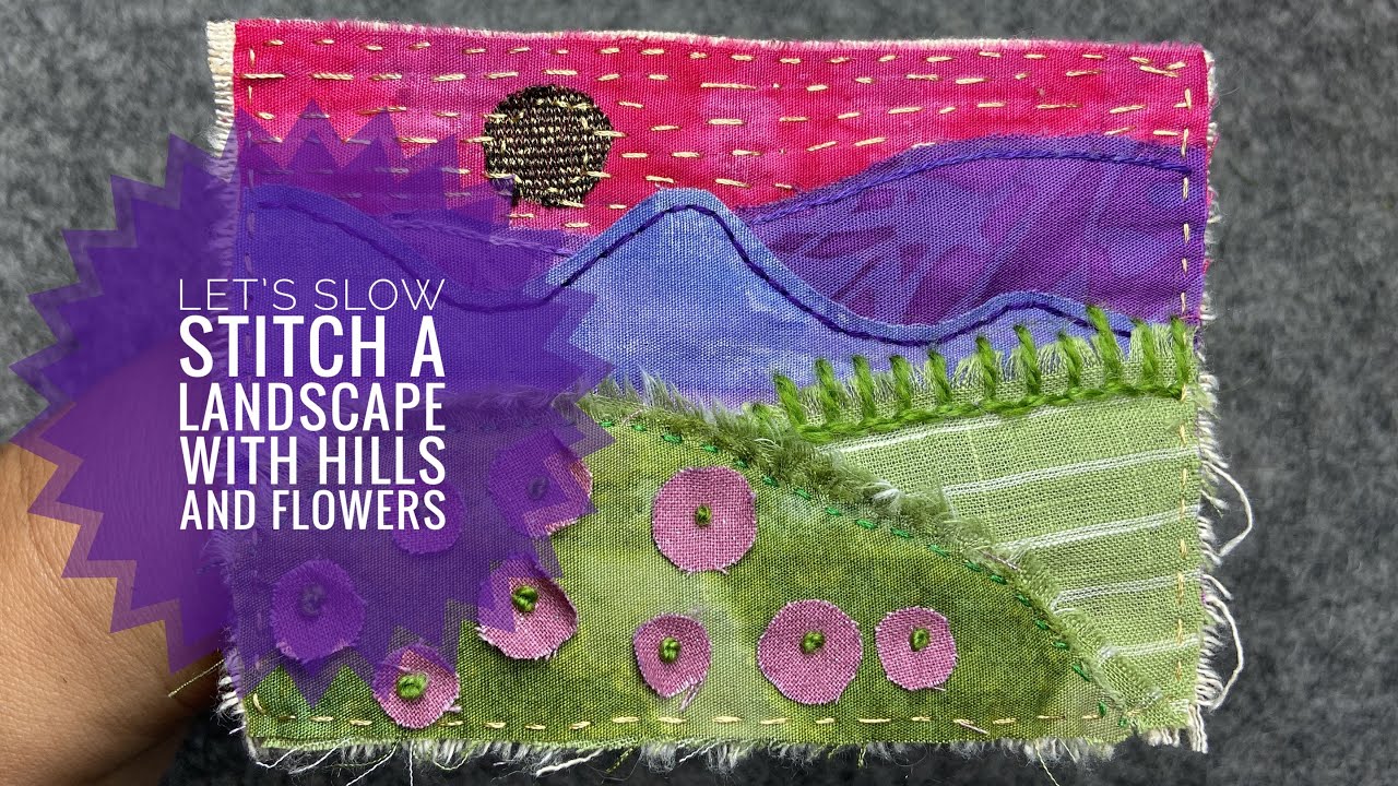 How To Slow Stitch A Small Landscape With Hills and Flowers - Slow Stitching Tutorial