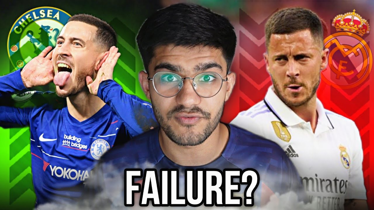 WHY EDEN HAZARD 'FAILED'
