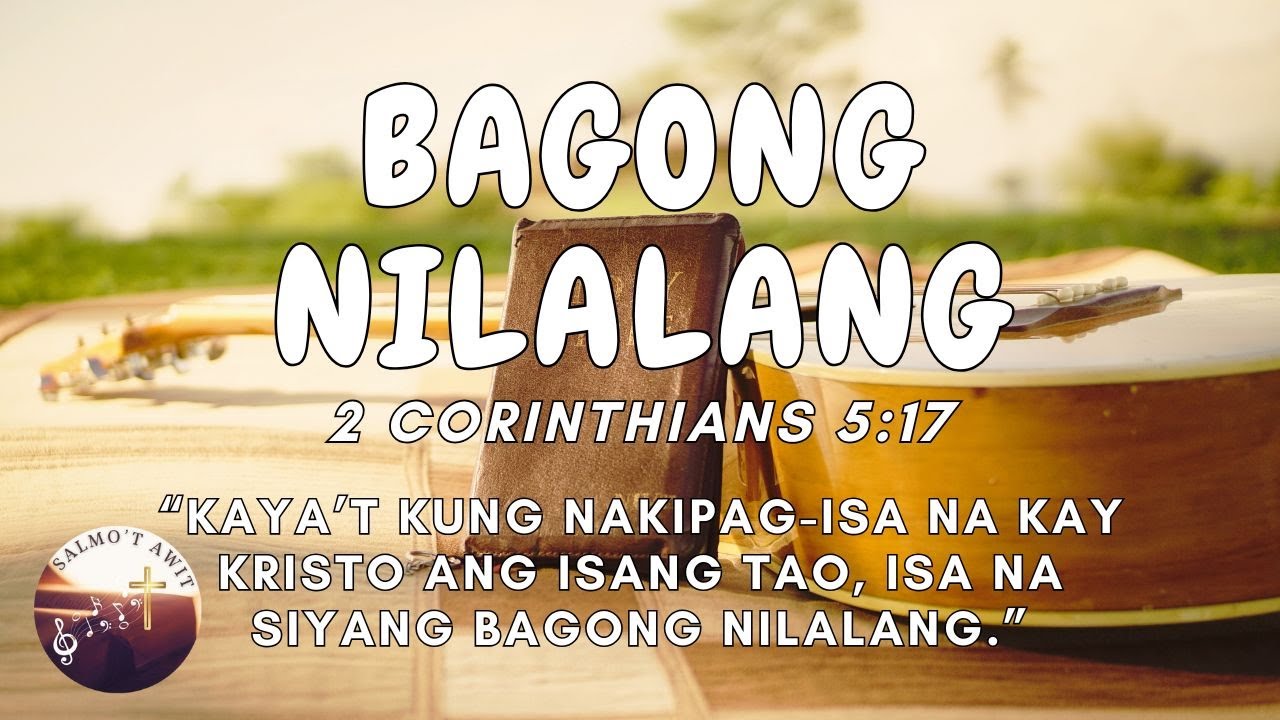 Bagong Nilalang (2 Corinthians 5:17) Powerful Tagalog Christian Praise and Worship Song with Lyrics