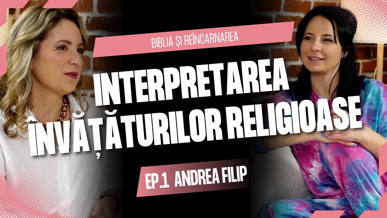 Biblia și reîncarnarea. Interpretarea învățăturilor religioase. Andrea Filip | Vino până la mine #1