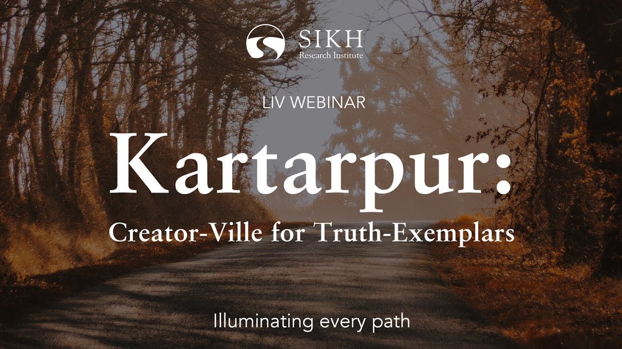 Kartarpur: Creator-Ville for Truth-Exemplars (LIV-Webinar) | SikhRI