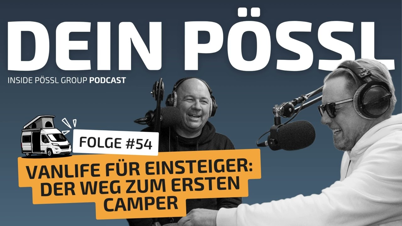 Dein Pössl Podcast - Folge 54 | Vanlife für Einsteiger, dein Weg zum ersten Camper