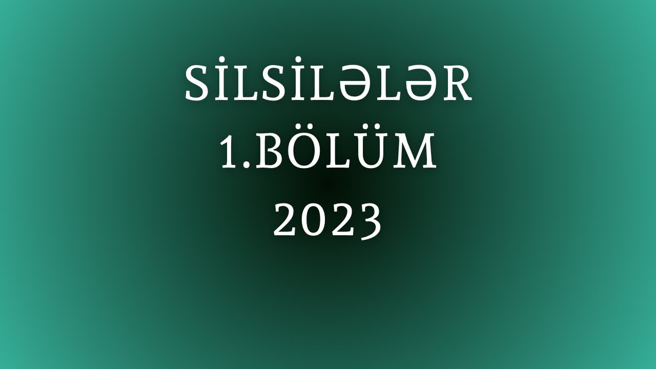 Silsilələr 1.BÖLÜM