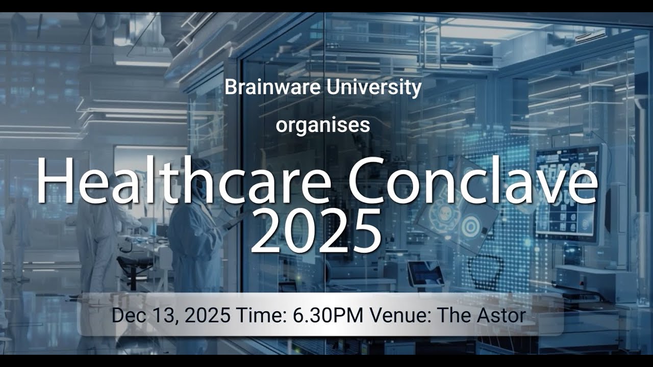 Healthcare Conclave 2025 | Brainware University&rsquo;s Summit on Innovation & Excellence in Healthcare
