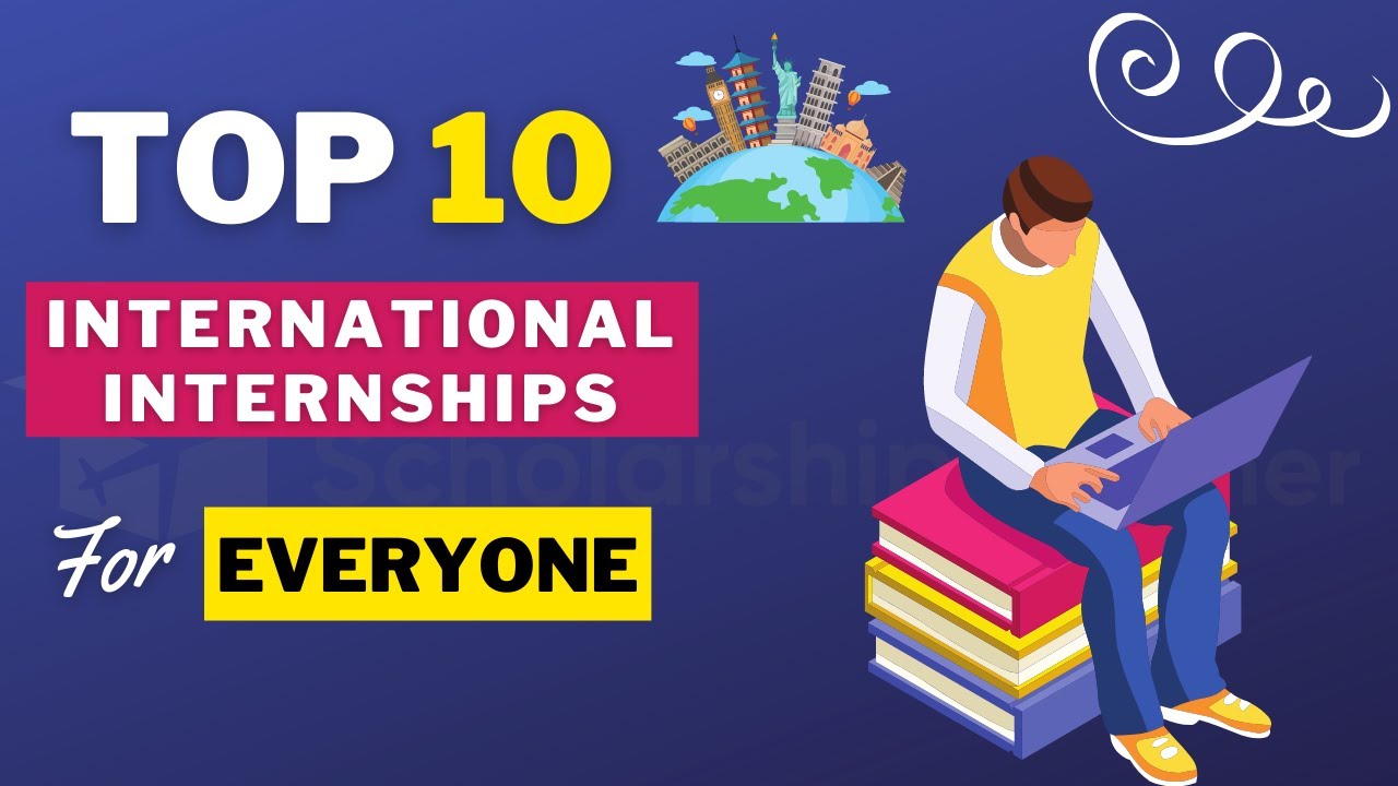 Top 10 Internships 2021 | Paid & Fully Funded International Internships