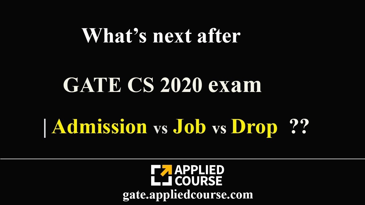 What's next after GATE CS 2020 exam | Admission vs Job vs Drop??