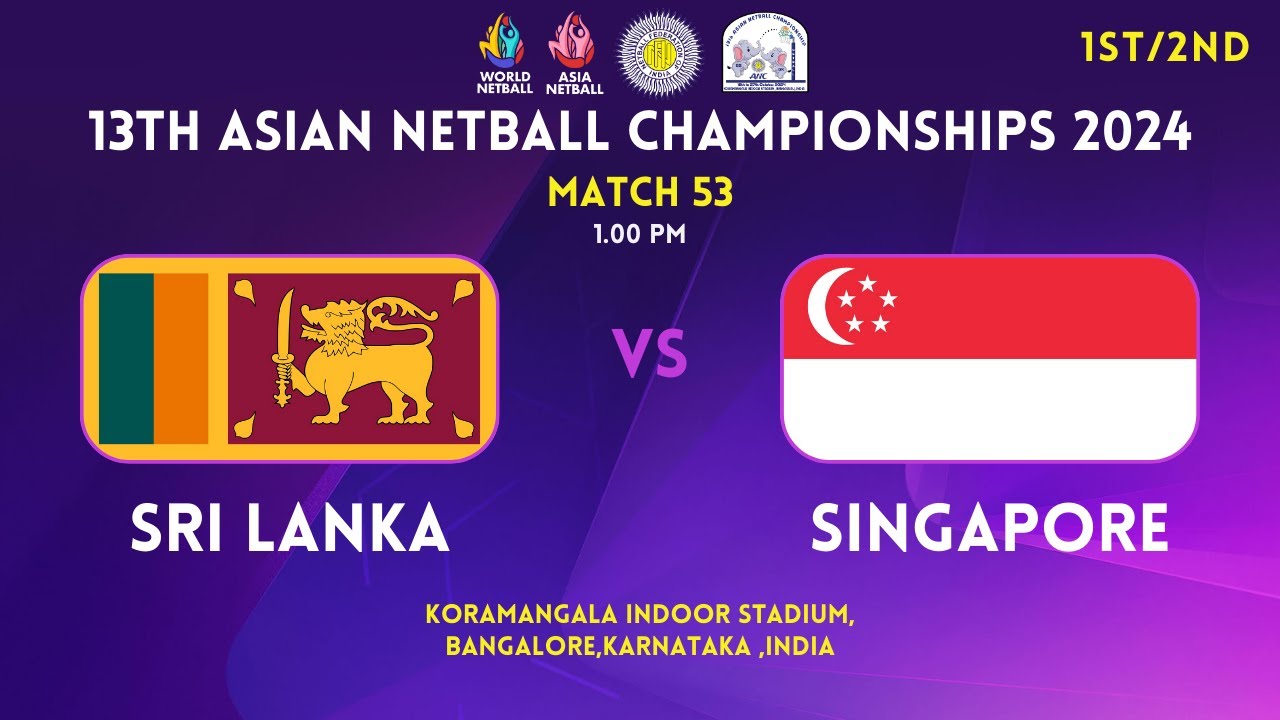 SRI LANKA VS SINGAPORE | FINAL | 13TH ASIAN NETBALL CHAMPIONSHIPS 2024 | BENGALURU | INDIA