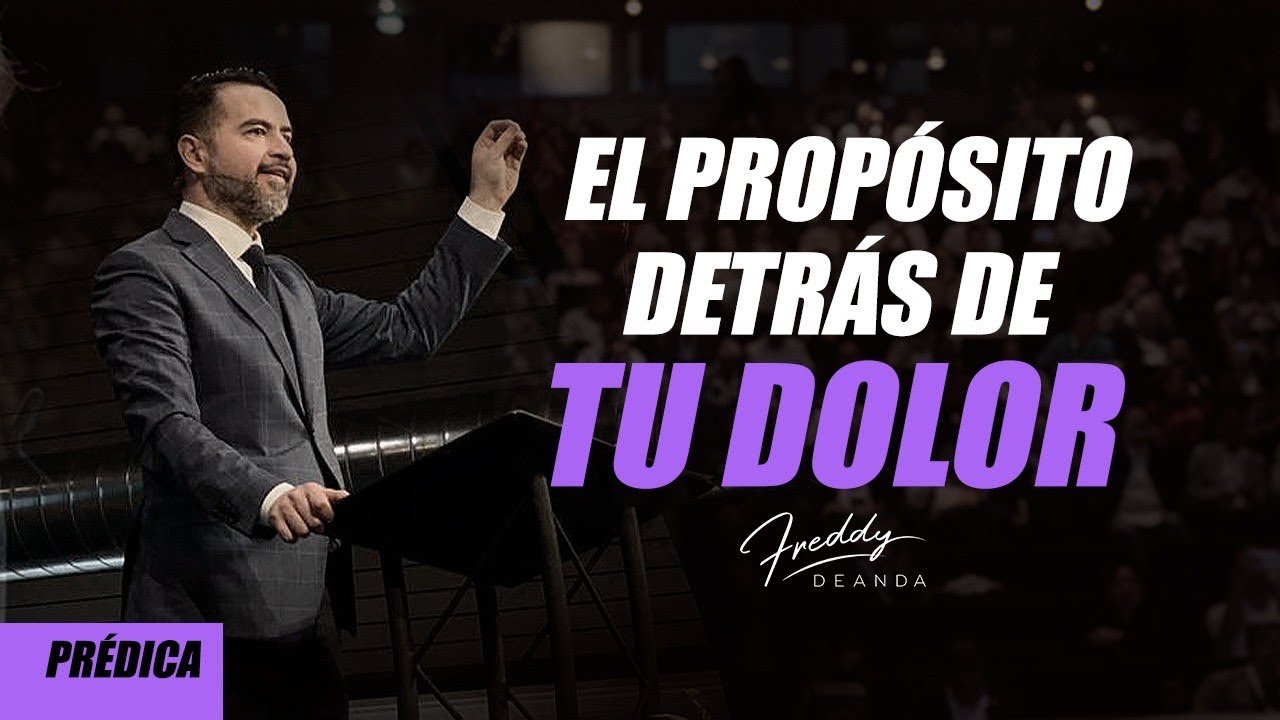 El propósito detrás de tu dolor - Freddy DeAnda