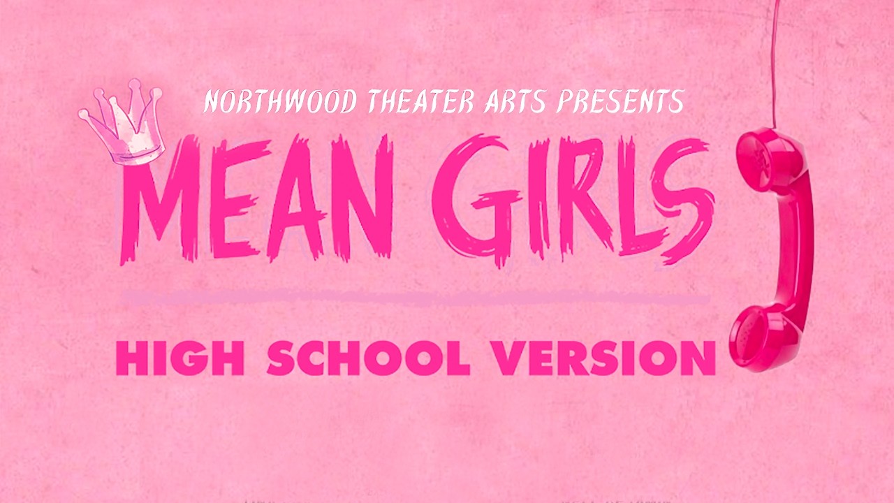 MEAN GIRLS: High School Version -- presented by Northwood High School Theaters Arts