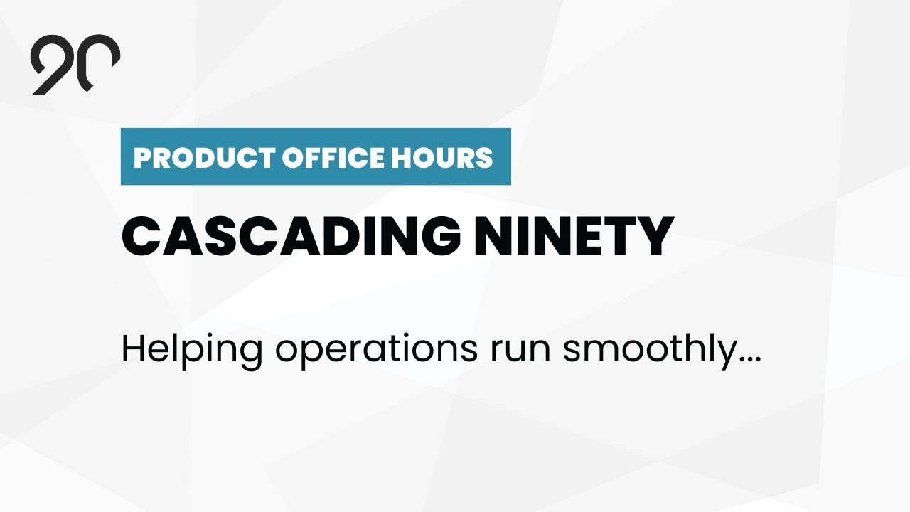Cascading Ninety - Ninety Product Office Hours - December, 2022