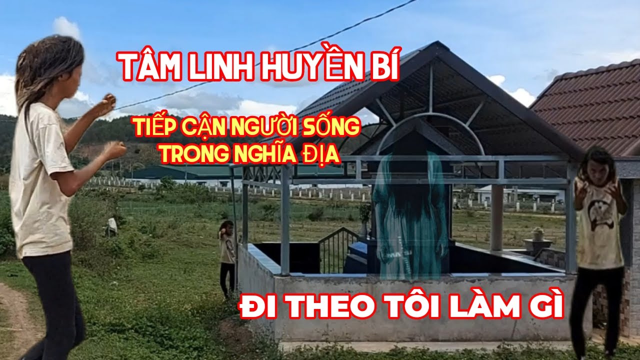 T&acirc;m Linh Huyền B&iacute; | Tiếp Cận Người Sống Trong Nghĩa Trang Ăn Đồ C&uacute;ng Thất Bại@VănThựcReview