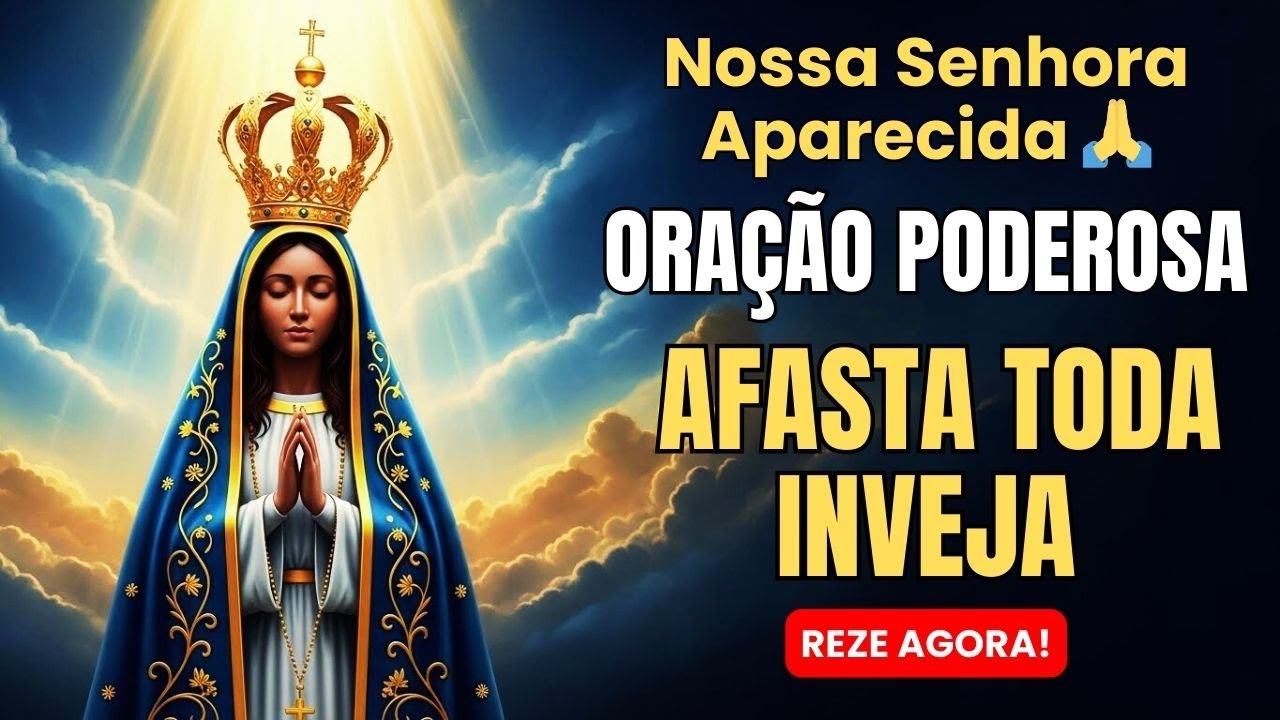 ORAÇÃO A NOSSA SENHORA APARECIDA – PROTEÇÃO CONTRA TODA INVEJA