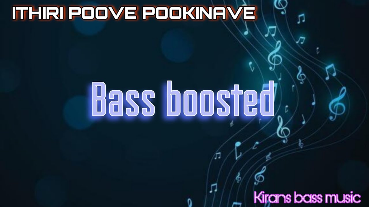 Ithiri poove pookinave || Bass boosted || Kirans bass music ||