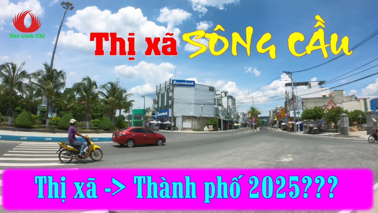 KHÁM PHÁ THỊ XÃ SÔNG CẦU THÁNG 6/2024 | TIÊU CHÍ ĐỂ LÊN THÀNH PHỐ VÀO 2025???