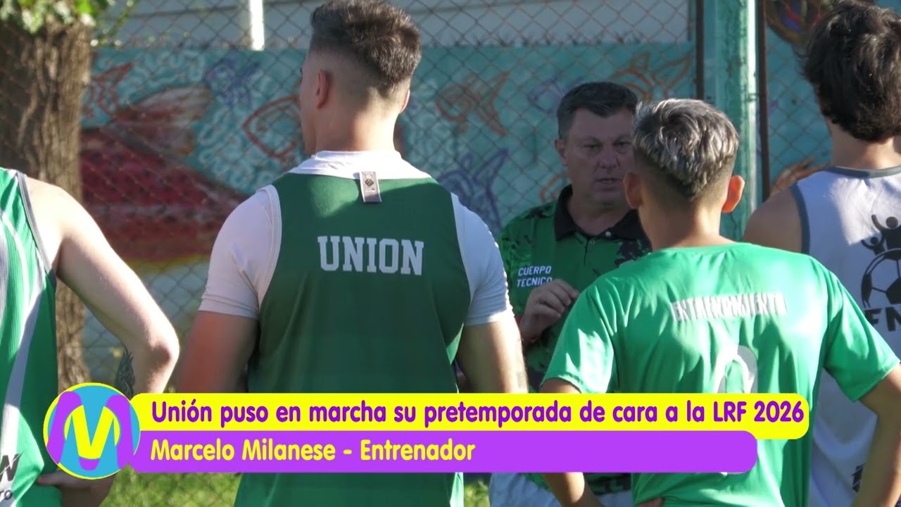 Unión puso en marcha su pretemporada de cara a la LRF 2026 | DT. Marcelo Milanese