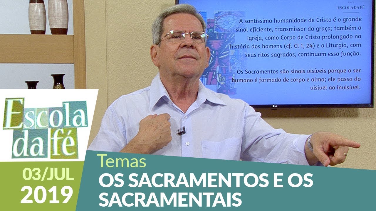 Escola da Fé - Os sacramentos e os sacramentais  (040/7/19)