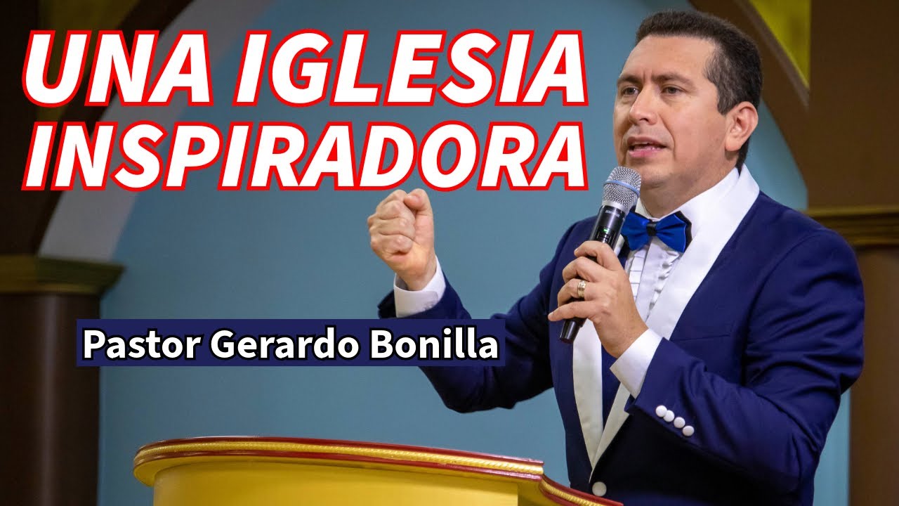 Una Iglesia de crecimiento PODEROSO MENSAJE Pastor Gerardo Bonilla