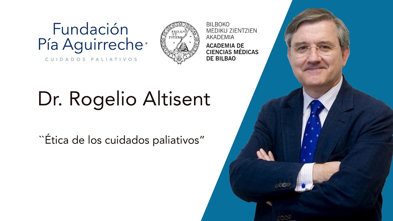 Ética de los cuidados paliativos. Clase magistral del Dr. Rogelio Altisent