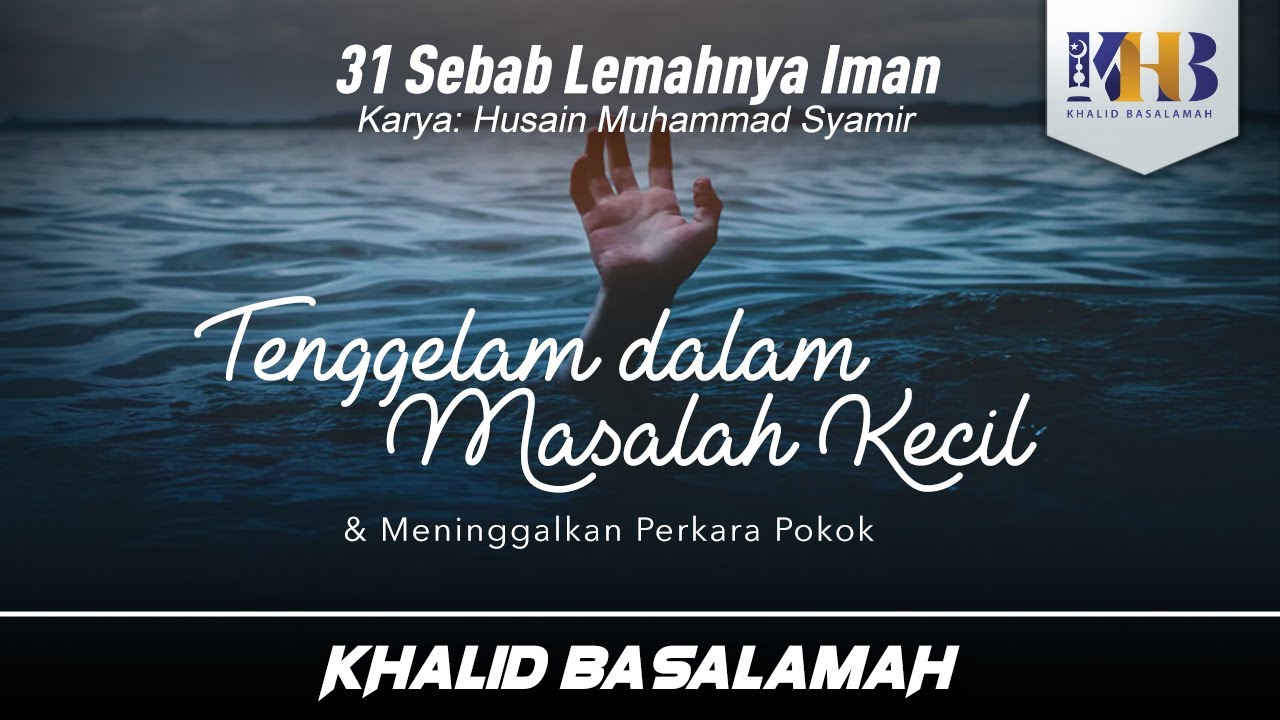 31 Sebab Lemahnya Iman #23 : Tenggelam dalam Masalah Kecil - Khalid Basalamah