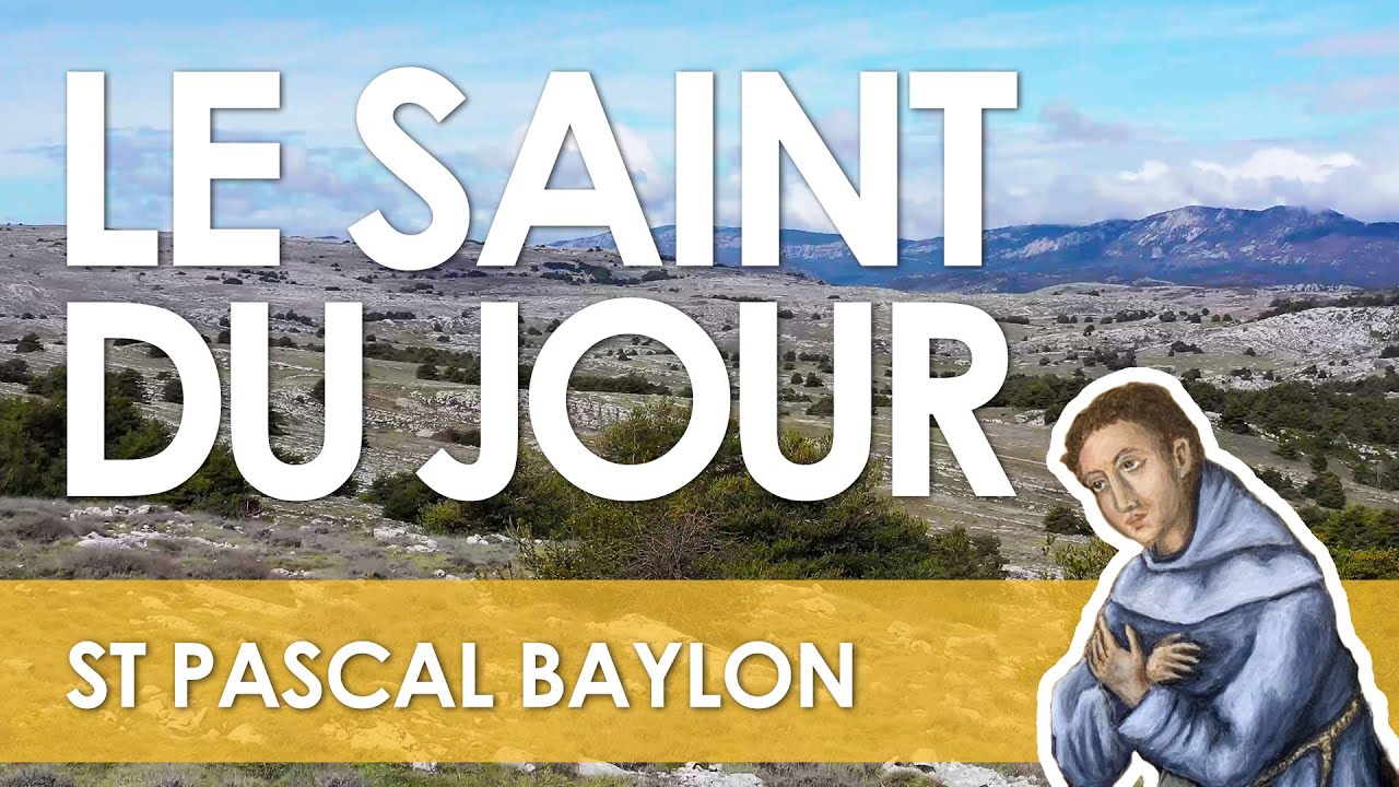 17 Mai - Saint Pascal Baylon