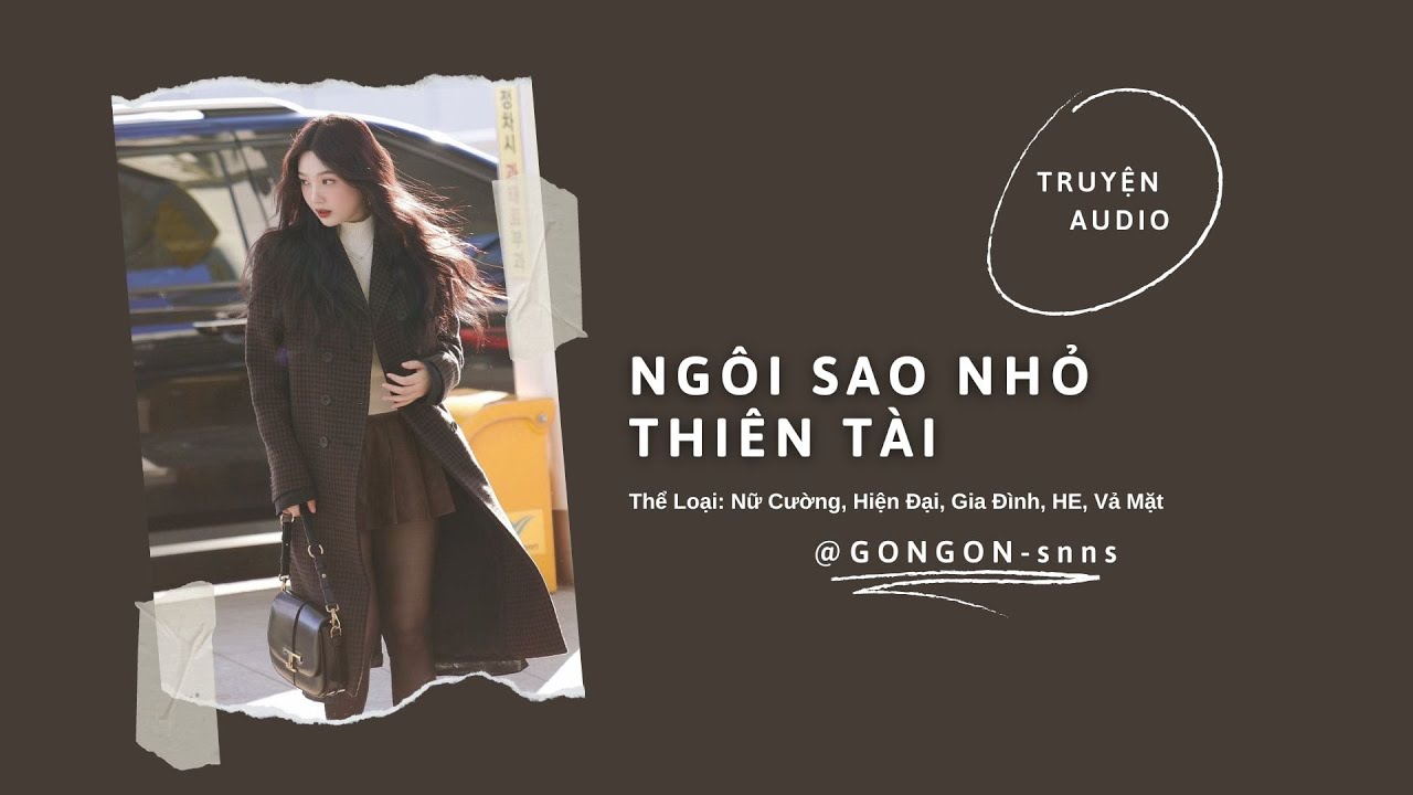 [TRUYỆN AUDIO] || NGÔI SAO NHỎ THIÊN TÀI || GONGON