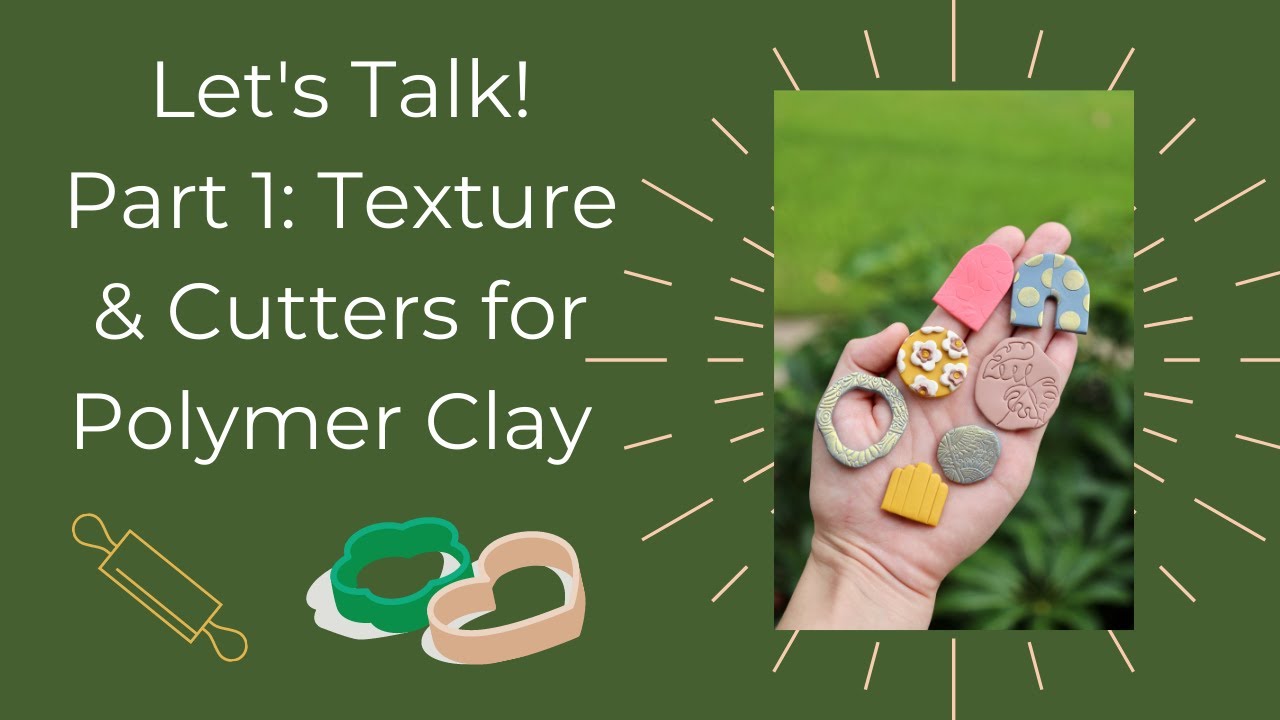 Let's Talk! Part 1: Texture & Cutters for Polymer Clay