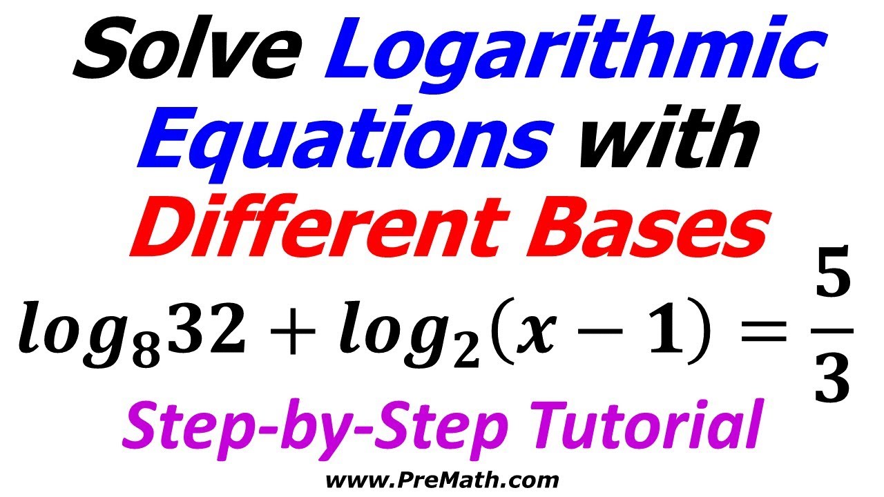 How to Solve Logarithmic and Exponential Equations with Different Bases: Step-by-Step Tutorial