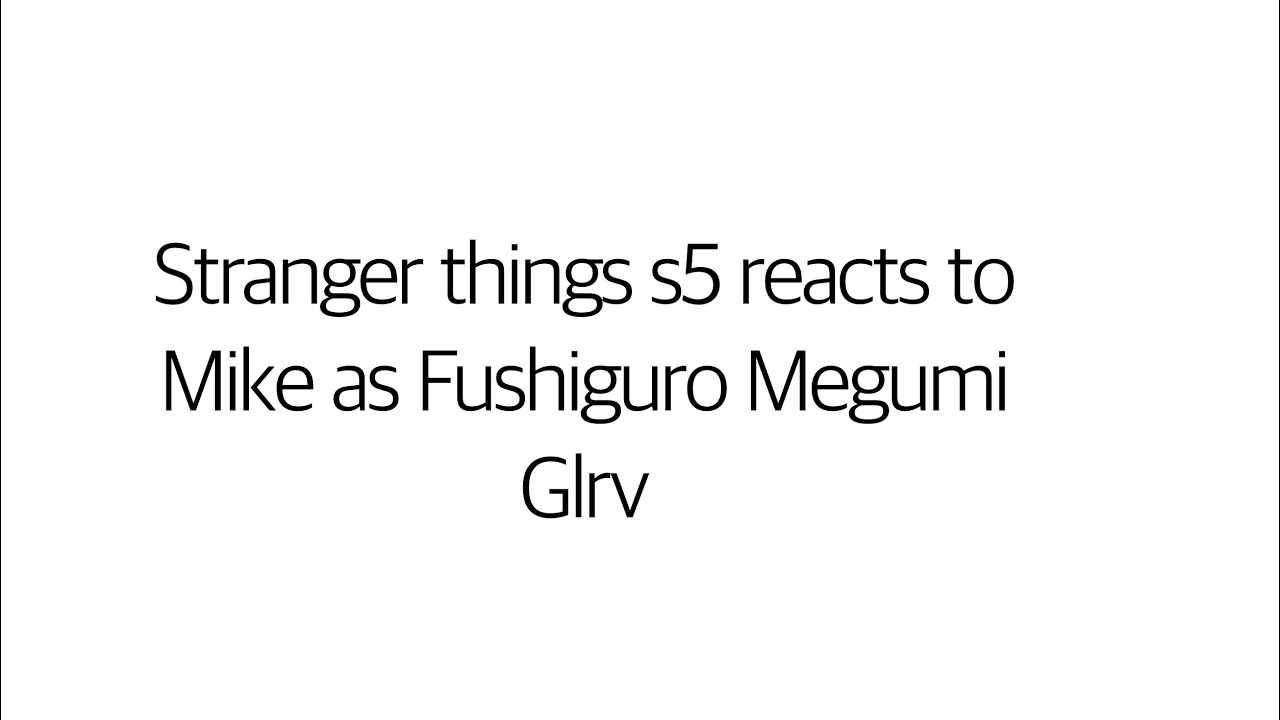 Stranger Things ( Season 5 ) react to Mike as Megumi Fushiguro | ST x JJK crossover / no ships