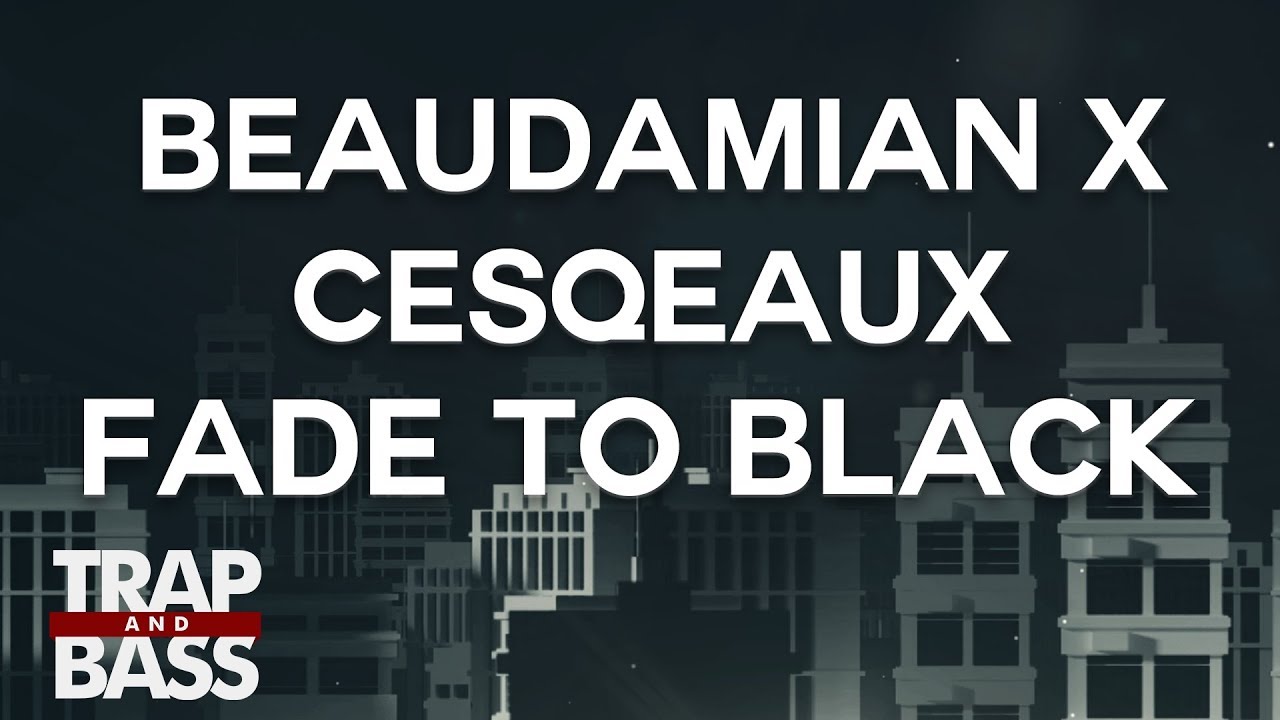 BeauDamian x Cesqeaux - Fade To Black