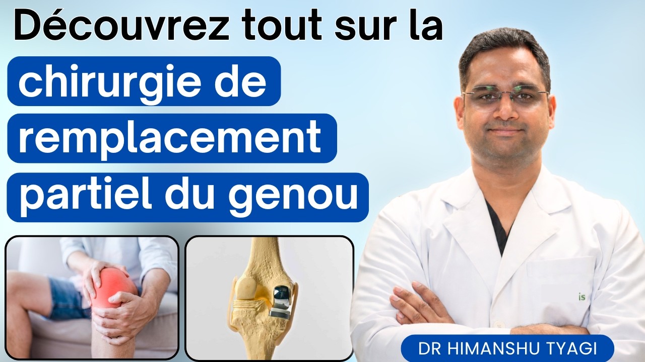 Découvrez tout sur la chirurgie de remplacement partiel du genou | Half Knee Replacement Surgery?