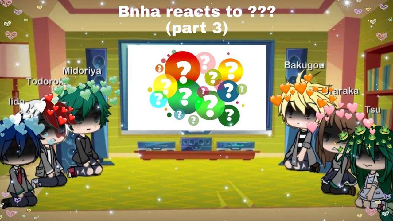 Bnha reacts to ??? (Part 3)❤