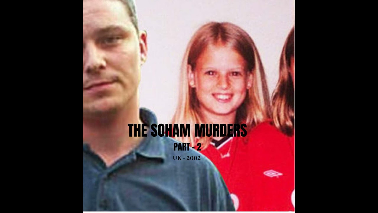 The Soham Murders (UK, 2002 - Part 2)