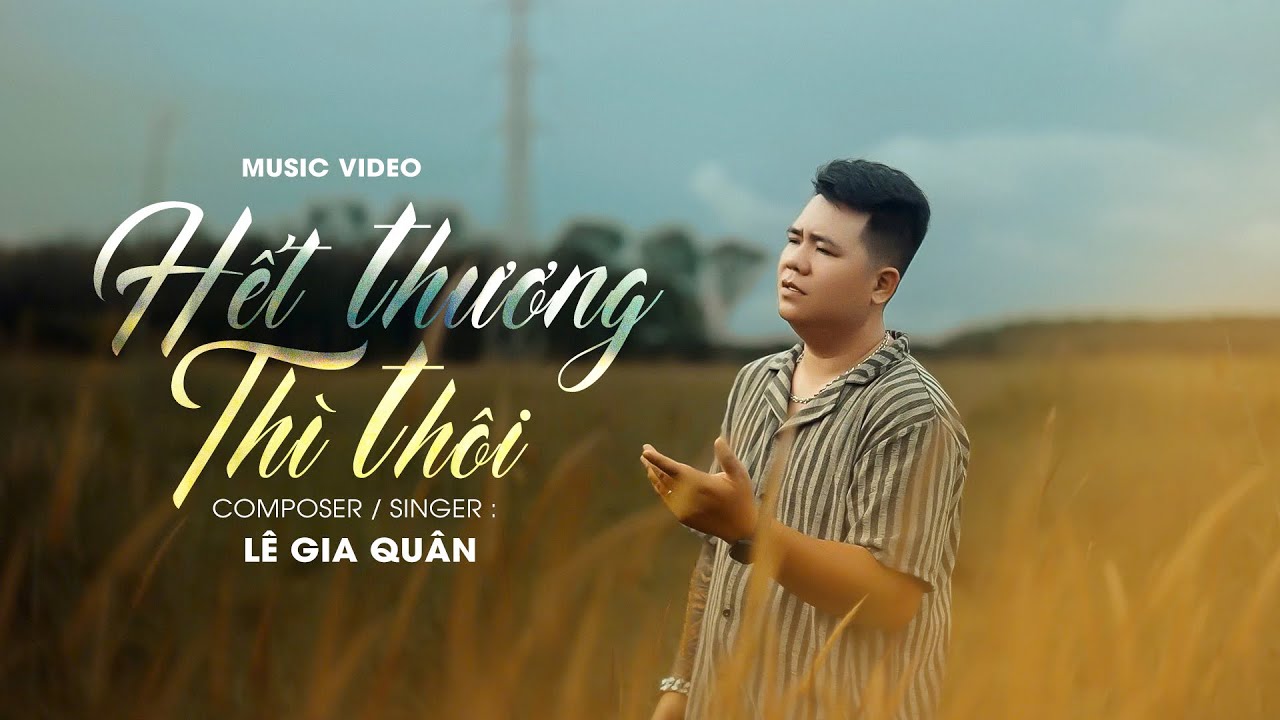 HẾT THƯƠNG THÌ THÔI | LÊ GIA QUÂN || VIDEO LYRIC