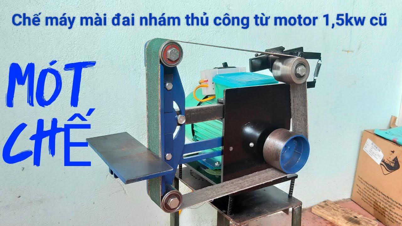 Chế máy mài đai nhám thủ công từ motor 1,5kw cũ ( phần 2: hoàn thiện )