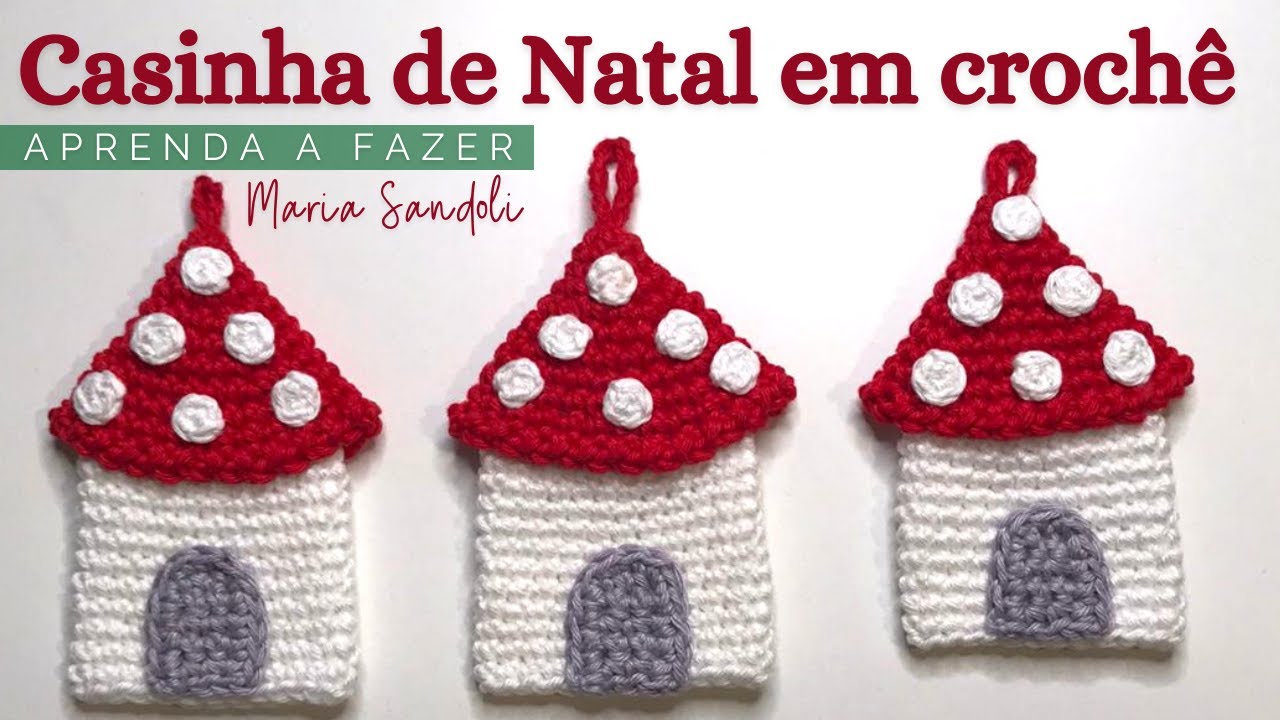 CASINHA DE NATAL EM CROCHÊ PARA DECORAÇÃO | MARIA SANDOLI