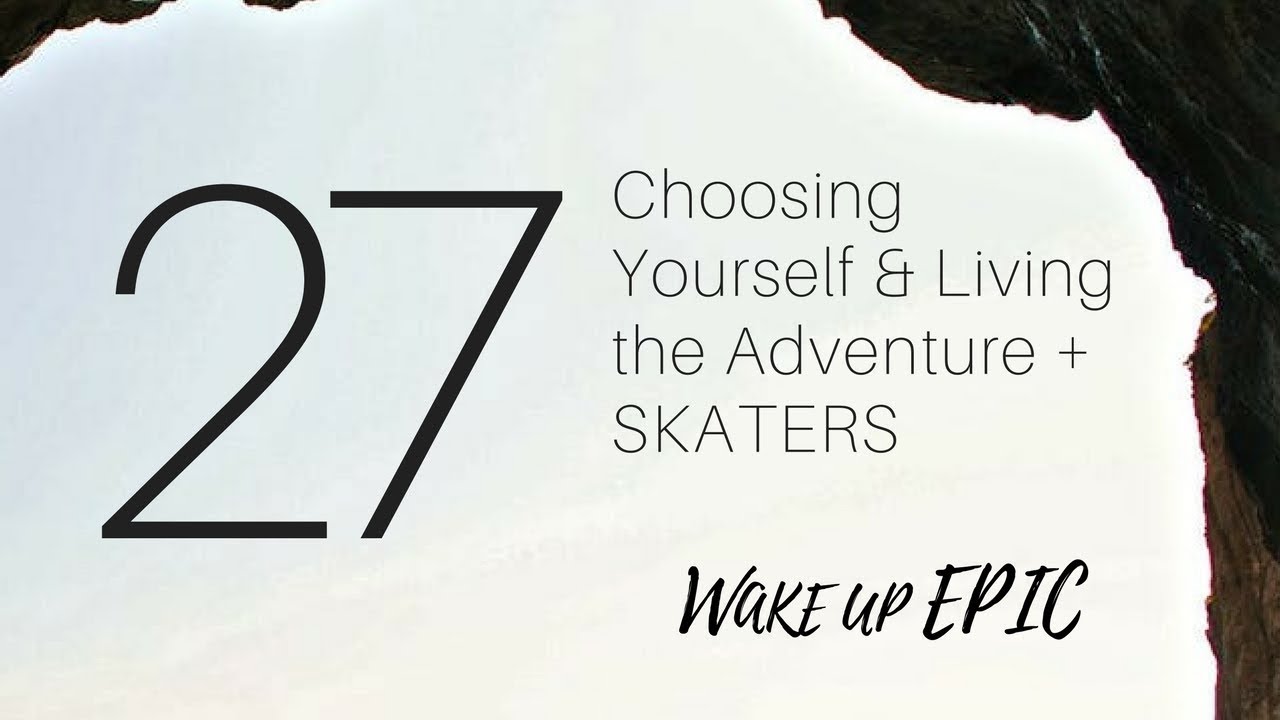 2️⃣7️⃣ Choosing You & Living the Adventure: Power Up with Skaters