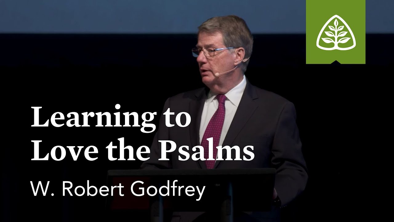 W. Robert Godfrey: Learning to Love the Psalms