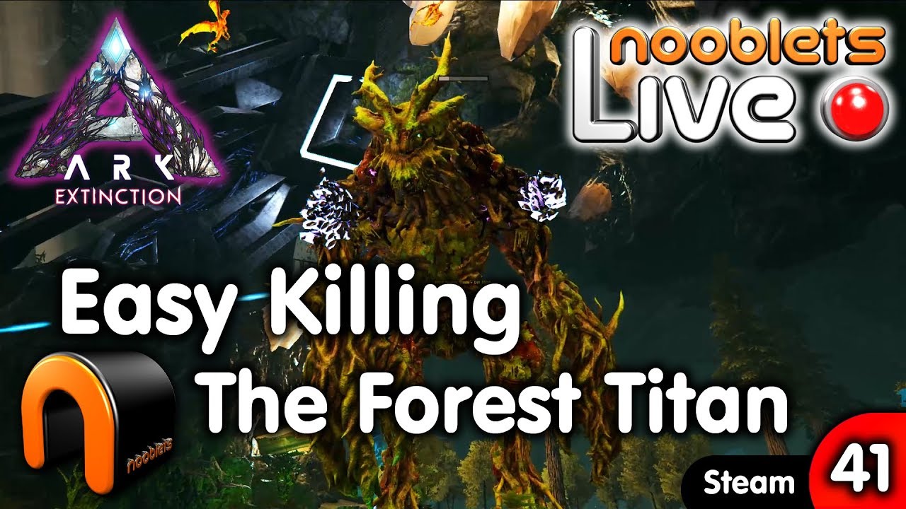 ARK Extinction EASY KILLING THE FOREST TITAN Ep41 Nooblets LIVE