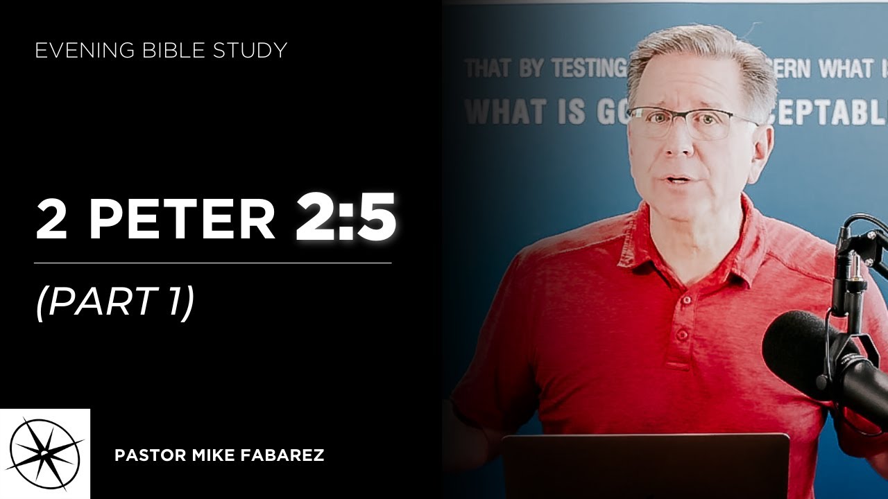 2 Peter 2:5 (Part 1) | Evening Bible Study | Pastor Mike Fabarez
