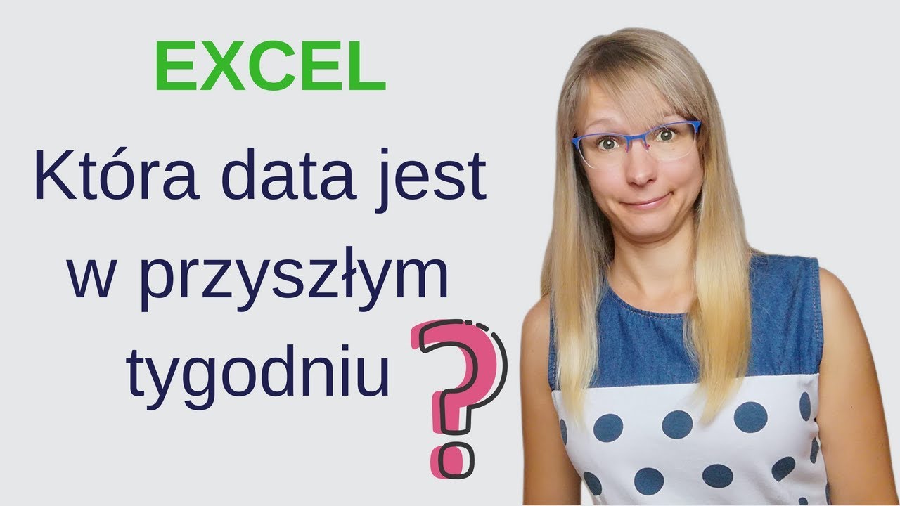 Excel: Kt&oacute;ra data jest w przyszłym tygodniu?