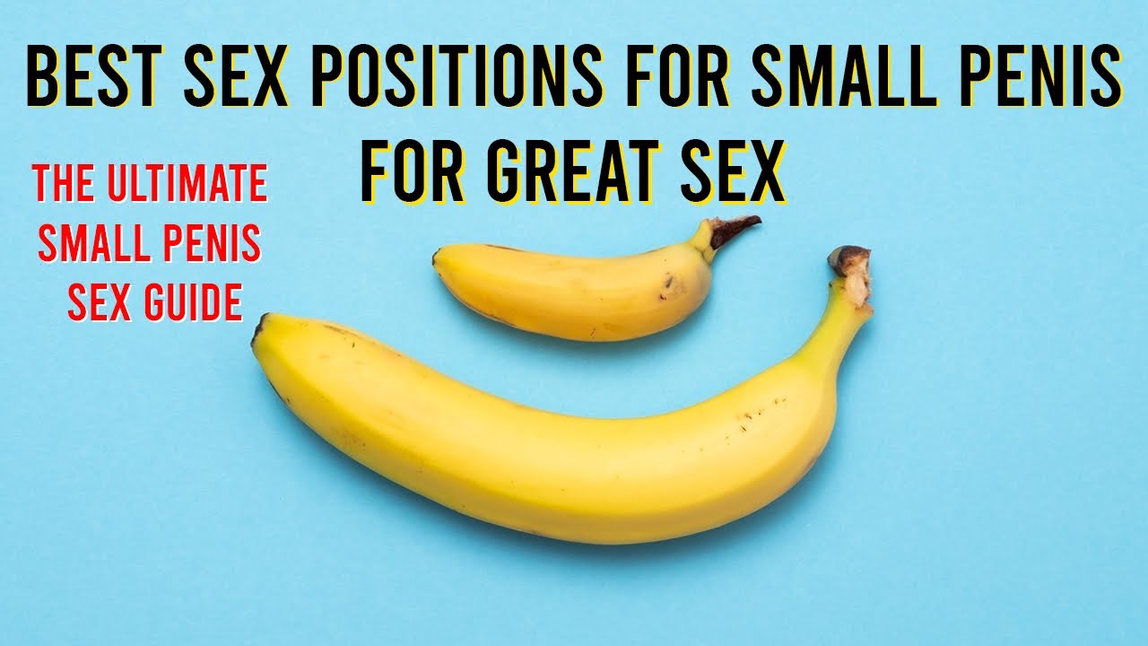 BEST SEX POSITIONS FOR SMALL PENIS/ SMALL PENIS GREAT SEX